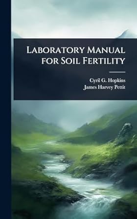 laboratory manual for soil fertility 1st edition cyril g 1866 1919 hopkins ,james harvey pettit 1024035794,
