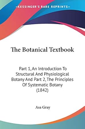 the botanical textbook part 1 an introduction to structural and physiological botany and part 2 the