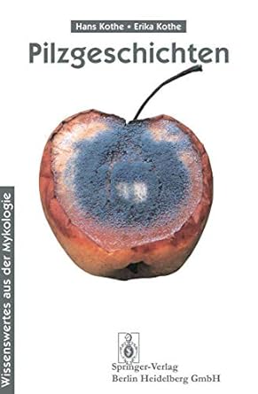 pilzgeschichten wissenswertes aus der mykologie 1st edition hans kothe ,erika kothe 354061107x, 978-3540611073