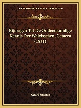 bijdragen tot de ontleedkundige kennis der walvisschen cetacea 1st edition gerard sandifort 1168018943,