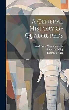 a general history of quadrupeds 1st edition thomas 1753 1828 bewick ,alexander 1775 1870 anderson ,ralph 1743