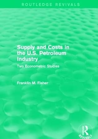 supply and costs in the u s petroleum industry two econometric studies 1st edition franklin m fisher