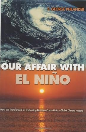 our affair with el nino how we transformed an enchanting peruvian current into a global climate hazard 1st