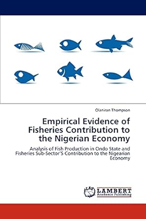 empirical evidence of fisheries contribution to the nigerian economy analysis of fish production in ondo
