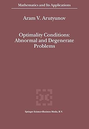 optimality conditions abnormal and degenerate problems 1st edition a v v arutyunov 9048155967, 978-9048155965