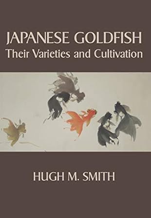 japanese goldfish their varieties and cultivation 1st edition hugh m smith 1434103846, 978-1434103840