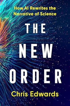 the new order how ai rewrites the narrative of science 1st edition chris edwards 1493089110, 978-1493089116