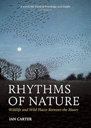 rhythms of nature wildlife and wild places between the moors 1st edition ian carter 1784273562, 978-1784273569