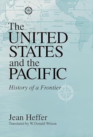 the united states and the pacific history of a frontier 1st edition jean heffer ,w donald wilson 0268043086,