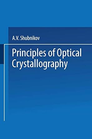 principles of optical crystallography 1st edition a v shubnikov 148994883x, 978-1489948830