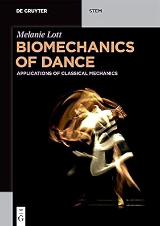 biomechanics of dance applications of classical mechanics 1st edition melanie lott 311064228x, 978-3110642285