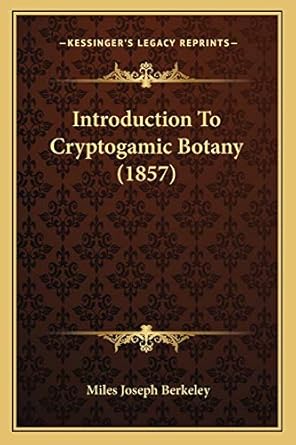 introduction to cryptogamic botany 1st edition miles joseph berkeley 1166625834, 978-1166625832