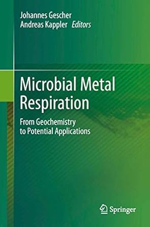 microbial metal respiration from geochemistry to potential applications 1st edition johannes gescher ,andreas