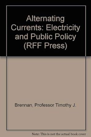 alternating currents electricity and public policy 1st edition professor timothy j brennan ,professor karen l