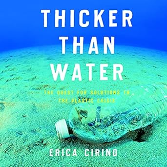 thicker than water the quest for solutions to the plastic crisis 1st edition erica cirino ,angie kane