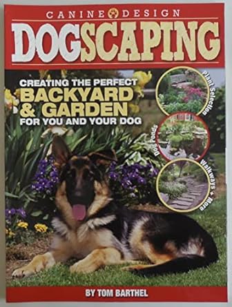 dogscaping creating the perfect backyard and garden for you and your dog 1st edition thomas barthel