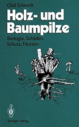 holz und baumpilze biologie schaden schutz nutzen 1st edition olaf schmidt 3642785808, 978-3642785801