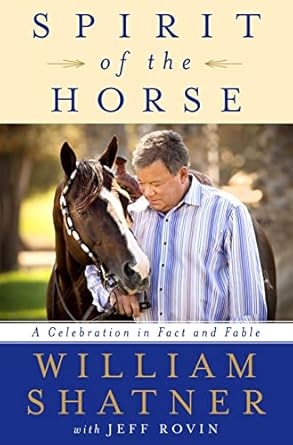 spirit of the horse a celebration in fact and fable 1st edition william shatner 1250130026, 978-1250130020
