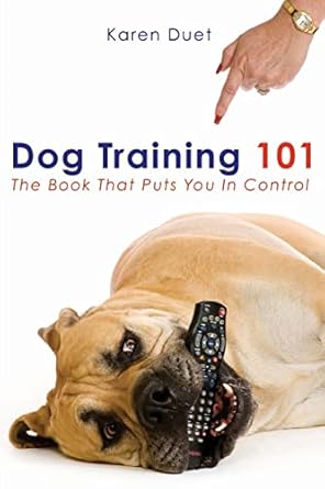 dog training 101 1st edition george duet ,karen freeman duet 1419668927, 978-1419668920