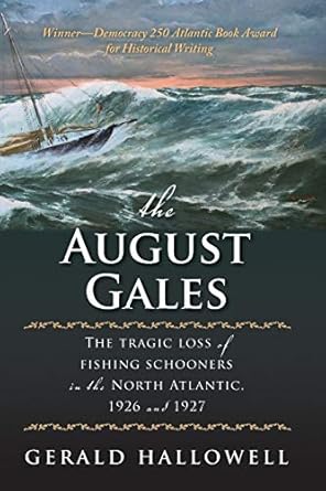 the august gales the tragic loss of fishing schooners in the north atlantic 1926 and 1927 1st edition gerald
