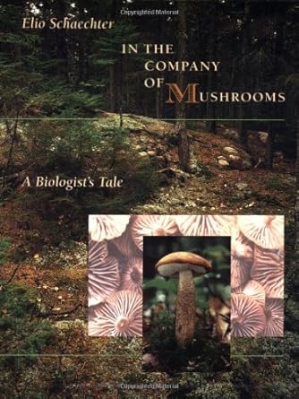 in the company of mushrooms a biologists tale 1st edition elio schaechter 0674445554, 978-0674445550