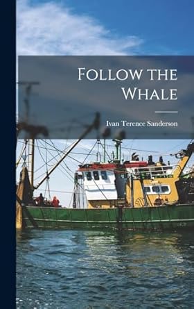 follow the whale 1st edition ivan terence sanderson 1018589899, 978-1018589893