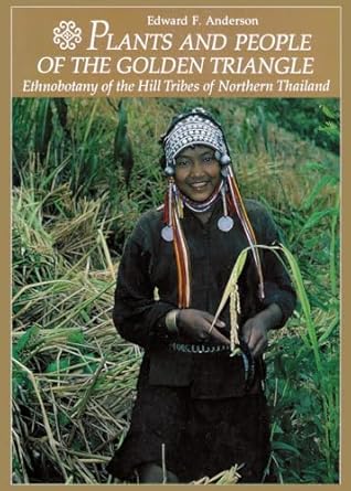 plants and people of the golden triangle ethnobotany of the hill tribes of northern thailand 1st edition