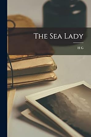 the sea lady 1st edition h g 1866 1946 wells 1018550186, 978-1018550183