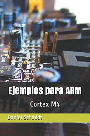 ejemplos para arm cortex m4 1st edition daniel schmidt 1521494460, 978-1521494462
