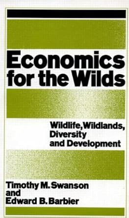 economics for the wilds wildlife wildlands diversity and development 1st edition edward b swanson, timothy m