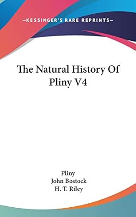 the natural history of pliny v4 1st edition pliny the ,john bostock ,h t riley 0548355126, 978-0548355121