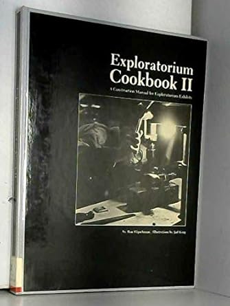 exploratorium cookbook ii a construction manual for exploratorium exhibits 1st edition ron hipschman