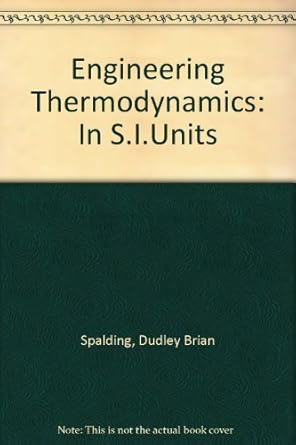 engineering thermodynamics 1st edition dudley brian spalding ,edward cyrus cole 071313299x, 978-0713132991