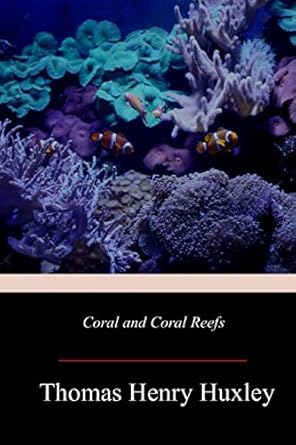 coral and coral reefs 1st edition thomas henry huxley 171925740x, 978-1719257404