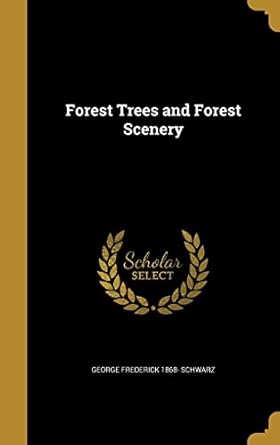 forest trees and forest scenery 1st edition george frederick 1868 schwarz 1362488747, 978-1362488743