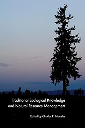 traditional ecological knowledge and natural resource management 1st edition charles r menzies 0803283199,