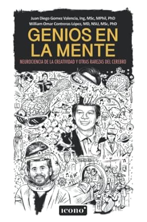 genios en la mente neurociencia de la creatividad y otras rarezas del cerebro 1st edition ing juan diego