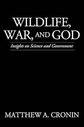 wildlife war and god insights on science and government 1st edition matthew a cronin 1545672962,