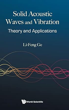 solid acoustic waves and vibration theory and applications 1st edition li feng ge 9811235007, 978-9811235009
