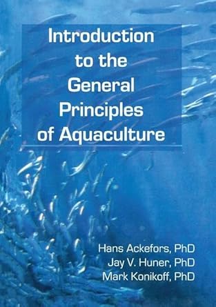 introduction to the general principles of aquaculture 1st edition hans ackefors ,jay huner ,mark konikoff