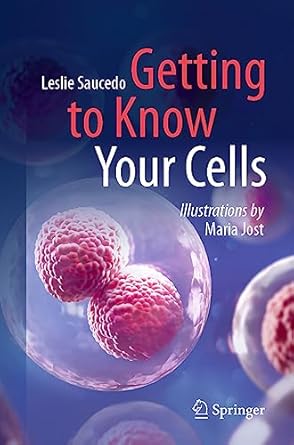 getting to know your cells 1st edition leslie saucedo ,maria jost 3031301455, 978-3031301452
