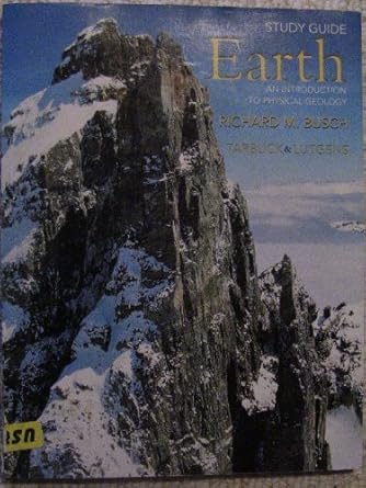 study guide for earth an introduction to physical geology 1st edition richard m busch 0130920312,