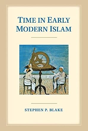 time in early modern islam calendar ceremony and chronology in the safavid mughal and ottoman empires 1st