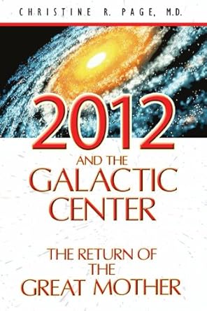 2012 and the galactic center the return of the great mother 1st edition christine r page m d 1591430860,