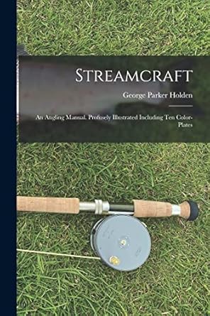 streamcraft an angling manual profusely illustrated including ten color plates 1st edition george parker