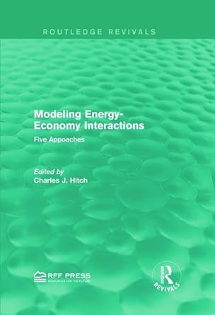 modeling energy economy interactions five appoaches 1st edition charles j hitch 1138930474, 978-1138930476