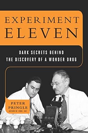 experiment eleven dark secrets behind the discovery of a wonder drug 1st edition peter pringle 0802717748,