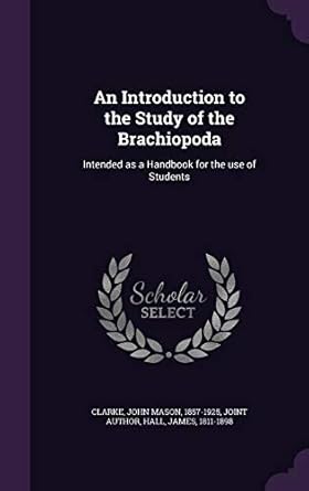 an introduction to the study of the brachiopoda intended as a handbook for the use of students 1st edition
