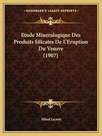 etude mineralogique des produits silicates de leruption du vesuve 1st edition alfred lacroix 1168071038,
