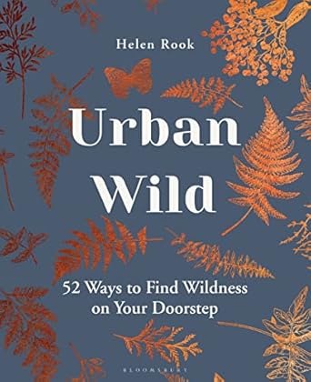 urban wild 52 ways to find wildness on your doorstep 1st edition helen rook 147299096x, 978-1472990969